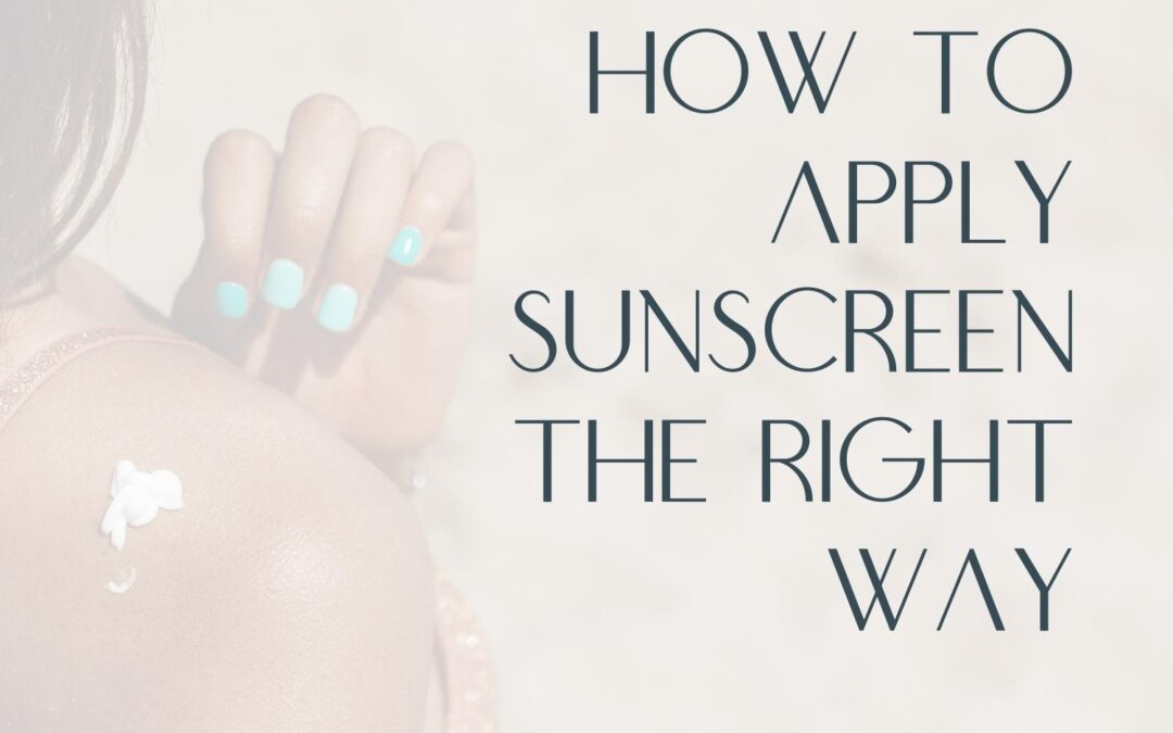 How to Apply Sunscreen the Right Way